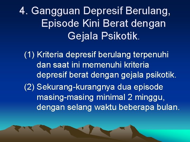 4. Gangguan Depresif Berulang, Episode Kini Berat dengan Gejala Psikotik. (1) Kriteria depresif berulang