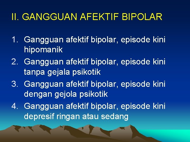 II. GANGGUAN AFEKTIF BIPOLAR 1. Gangguan afektif bipolar, episode kini hipomanik 2. Gangguan afektif