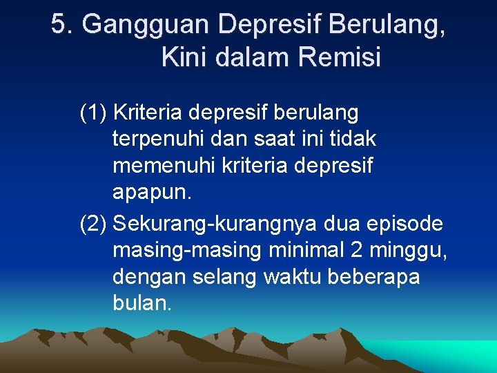 5. Gangguan Depresif Berulang, Kini dalam Remisi (1) Kriteria depresif berulang terpenuhi dan saat