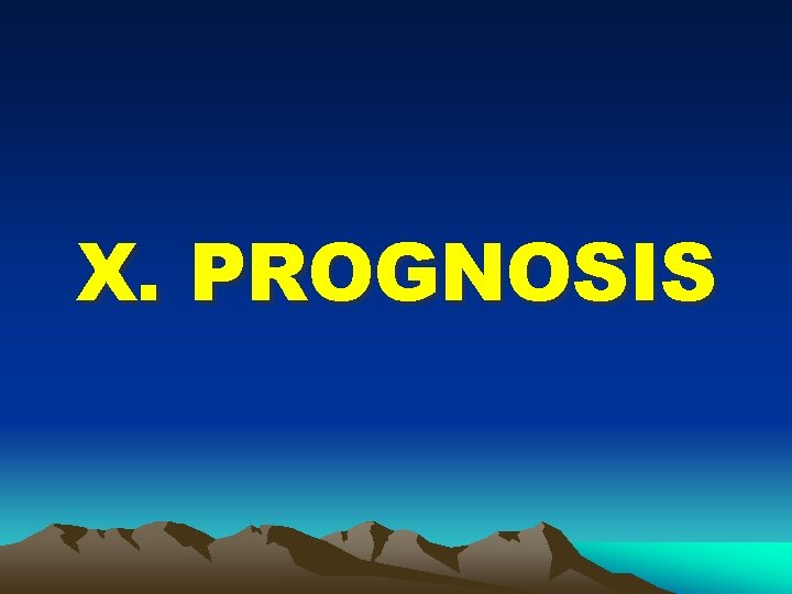 X. PROGNOSIS 