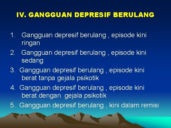 IV. GANGGUAN DEPRESIF BERULANG 1. Gangguan depresif berulang , episode kini ringan 2. Gangguan