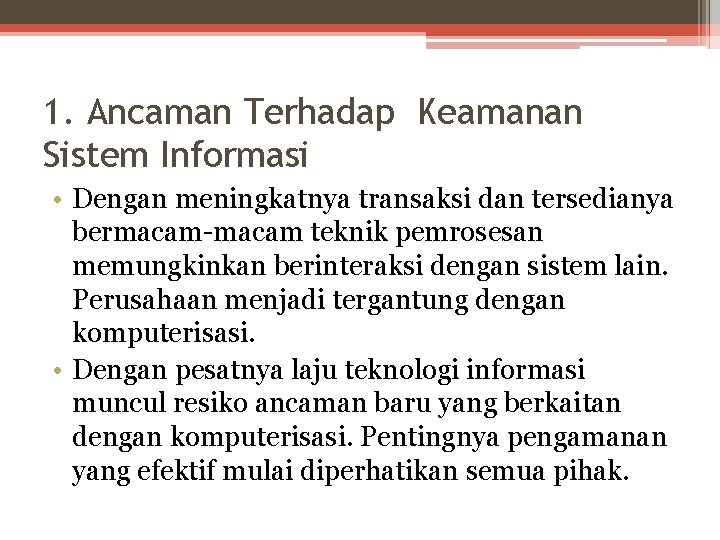 1. Ancaman Terhadap Keamanan Sistem Informasi • Dengan meningkatnya transaksi dan tersedianya bermacam-macam teknik