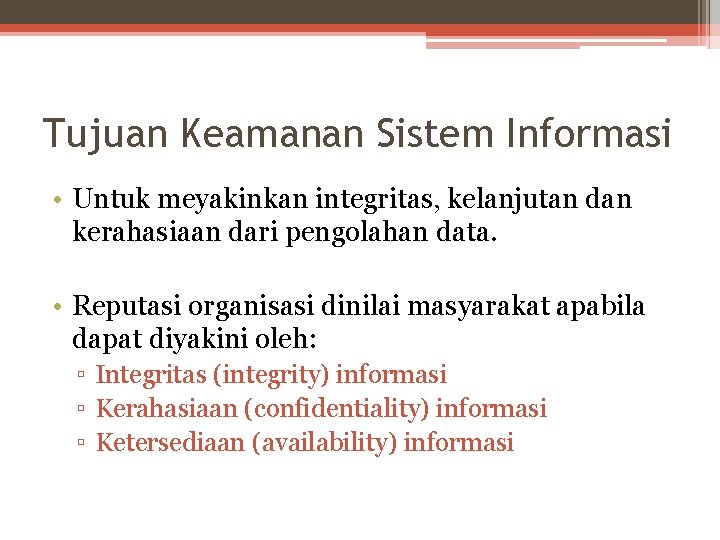 Tujuan Keamanan Sistem Informasi • Untuk meyakinkan integritas, kelanjutan dan kerahasiaan dari pengolahan data.