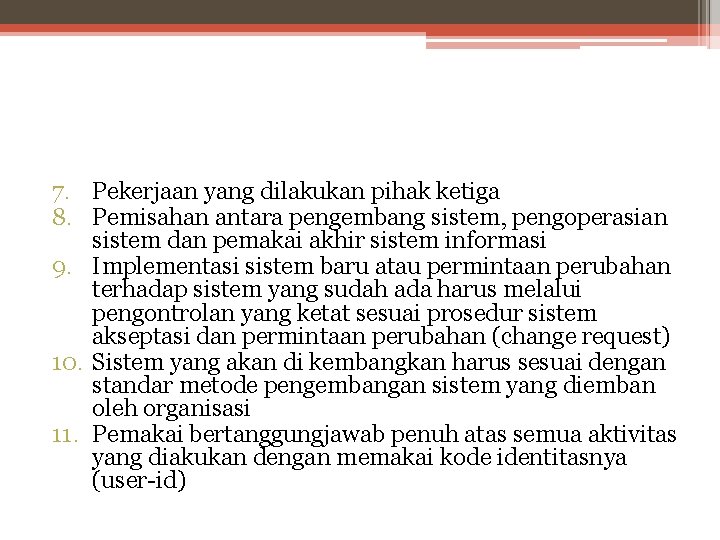 7. Pekerjaan yang dilakukan pihak ketiga 8. Pemisahan antara pengembang sistem, pengoperasian sistem dan