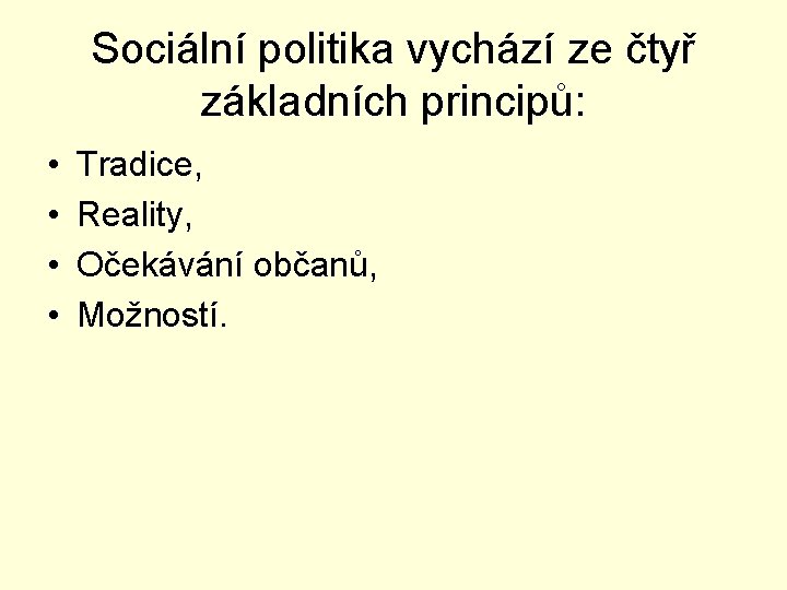 Sociální politika vychází ze čtyř základních principů: • • Tradice, Reality, Očekávání občanů, Možností.