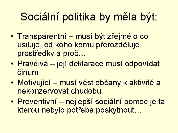 Sociální politika by měla být: • Transparentní – musí být zřejmé o co usiluje,