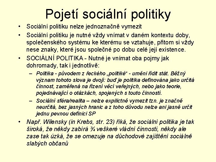 Pojetí sociální politiky • Sociální politiku nelze jednoznačně vymezit • Sociální politiku je nutné