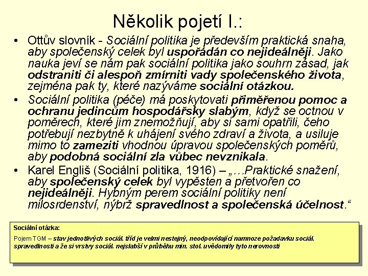 Několik pojetí I. : • Ottův slovník - Sociální politika je především praktická snaha,