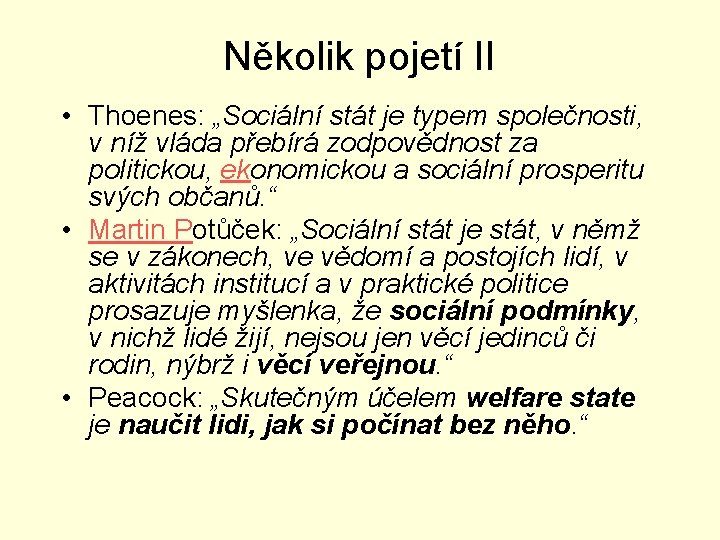 Několik pojetí II • Thoenes: „Sociální stát je typem společnosti, v níž vláda přebírá