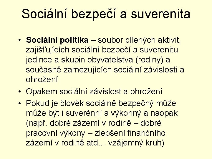 Sociální bezpečí a suverenita • Sociální politika – soubor cílených aktivit, zajišťujících sociální bezpečí