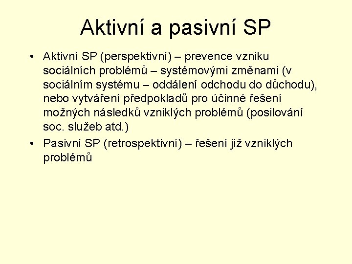 Aktivní a pasivní SP • Aktivní SP (perspektivní) – prevence vzniku sociálních problémů –