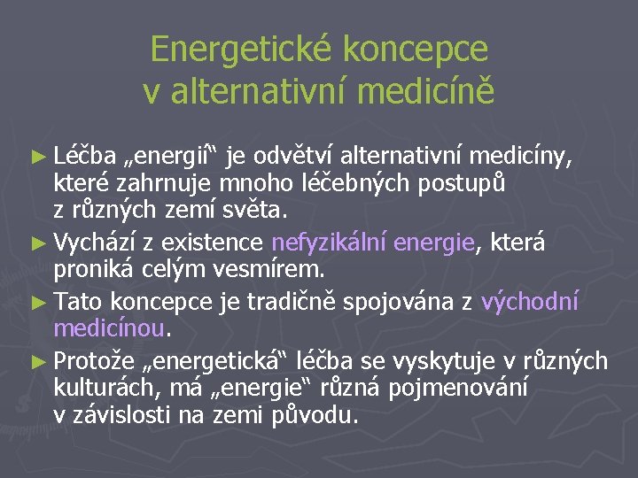 Energetické koncepce v alternativní medicíně ► Léčba „energií“ je odvětví alternativní medicíny, které zahrnuje