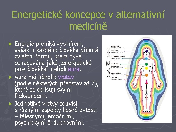 Energetické koncepce v alternativní medicíně Energie proniká vesmírem, avšak u každého člověka přijímá zvláštní