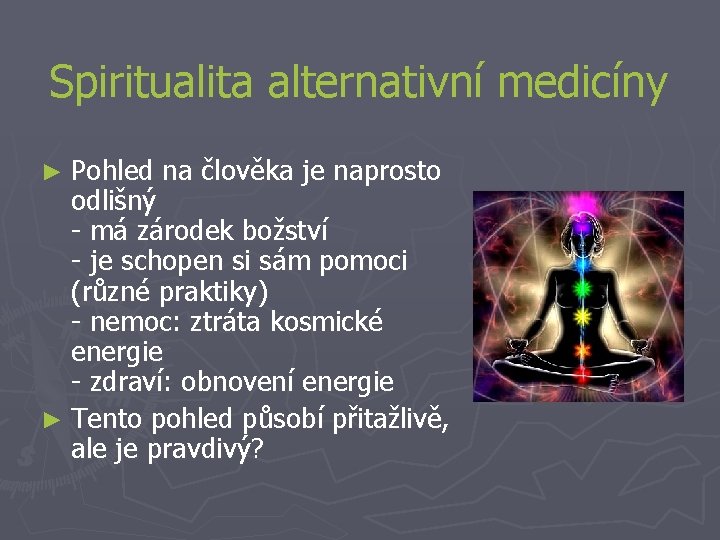 Spiritualita alternativní medicíny ► Pohled na člověka je naprosto odlišný - má zárodek božství