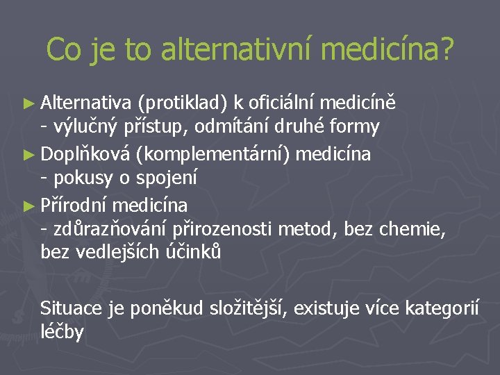 Co je to alternativní medicína? ► Alternativa (protiklad) k oficiální medicíně - výlučný přístup,