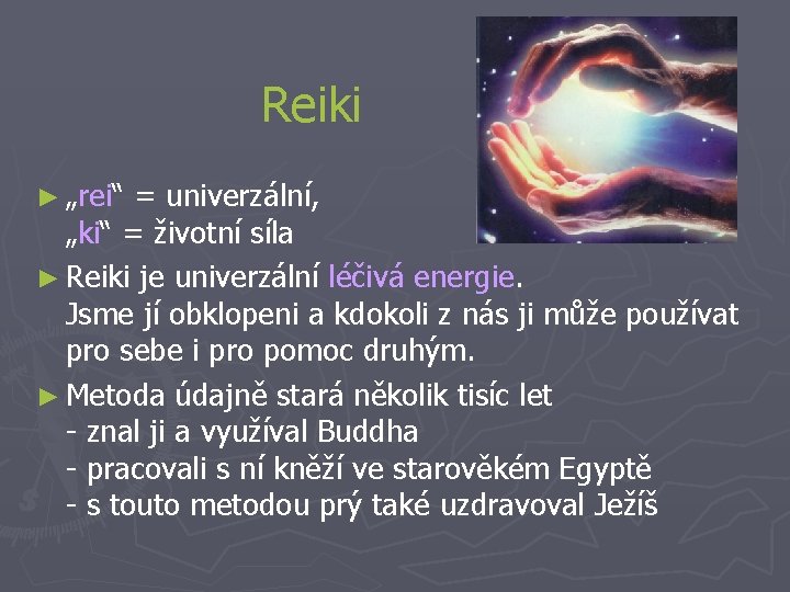 Reiki ► „rei“ = univerzální, „ki“ = životní síla ► Reiki je univerzální léčivá