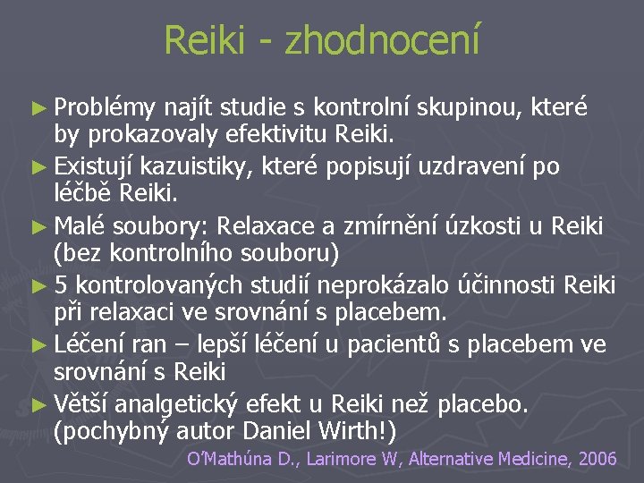 Reiki - zhodnocení ► Problémy najít studie s kontrolní skupinou, které by prokazovaly efektivitu