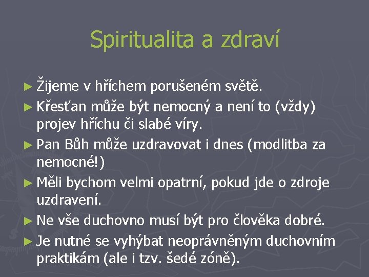 Spiritualita a zdraví ► Žijeme v hříchem porušeném světě. ► Křesťan může být nemocný