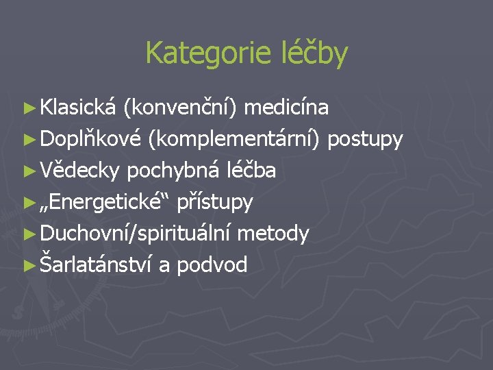 Kategorie léčby ► Klasická (konvenční) medicína ► Doplňkové (komplementární) postupy ► Vědecky pochybná léčba