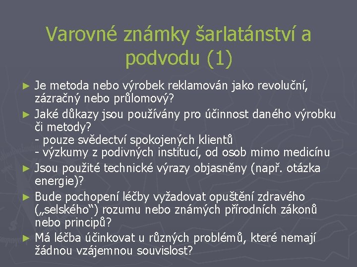 Varovné známky šarlatánství a podvodu (1) Je metoda nebo výrobek reklamován jako revoluční, zázračný