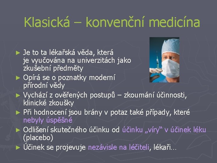 Klasická – konvenční medicína Je to ta lékařská věda, která je vyučována na univerzitách