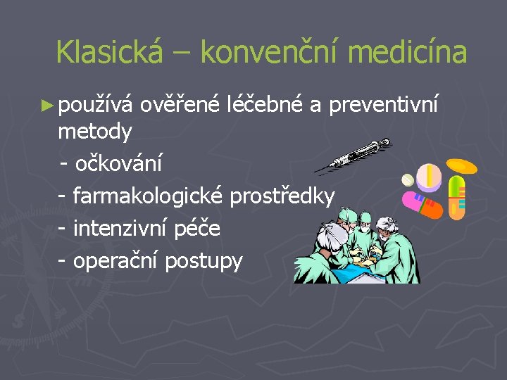 Klasická – konvenční medicína ► používá ověřené léčebné a preventivní metody - očkování -