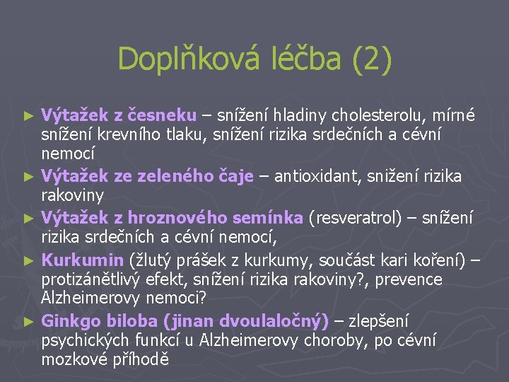 Doplňková léčba (2) Výtažek z česneku – snížení hladiny cholesterolu, mírné snížení krevního tlaku,