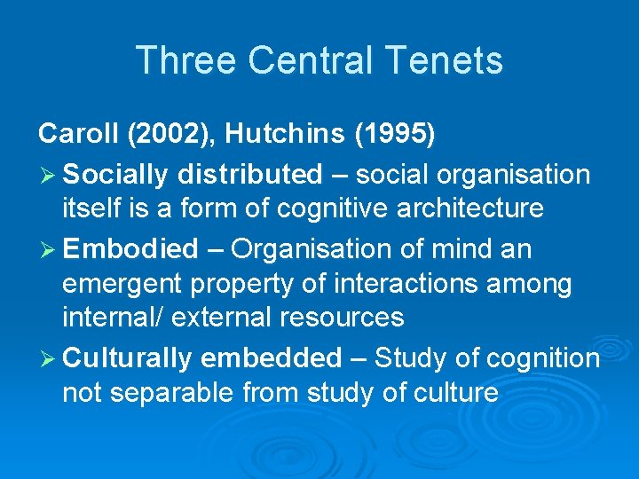 Three Central Tenets Caroll (2002), Hutchins (1995) Ø Socially distributed – social organisation itself