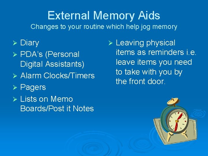 External Memory Aids Changes to your routine which help jog memory Diary Ø PDA’s