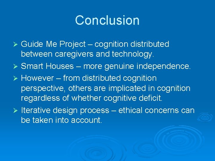 Conclusion Guide Me Project – cognition distributed between caregivers and technology. Ø Smart Houses