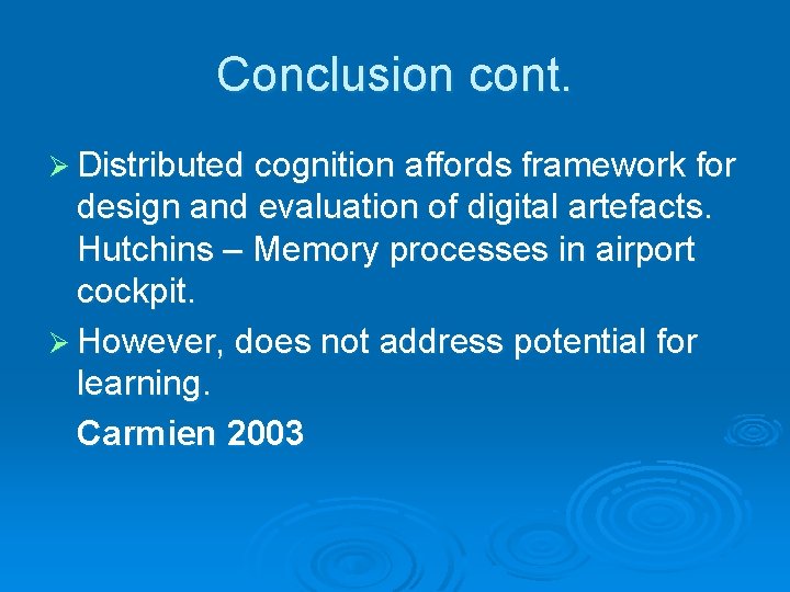 Conclusion cont. Ø Distributed cognition affords framework for design and evaluation of digital artefacts.