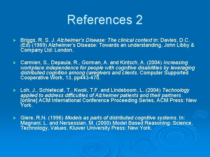 References 2 Ø Briggs, R. S. J. Alzheimer’s Disease: The clinical context in: Davies,