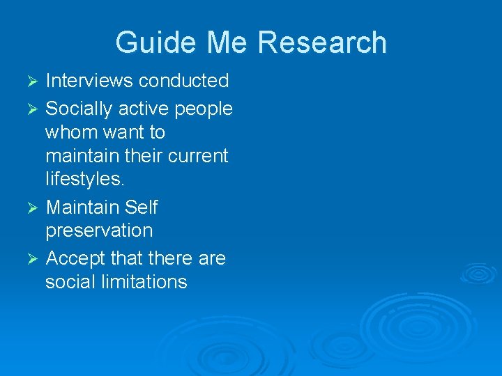 Guide Me Research Interviews conducted Ø Socially active people whom want to maintain their