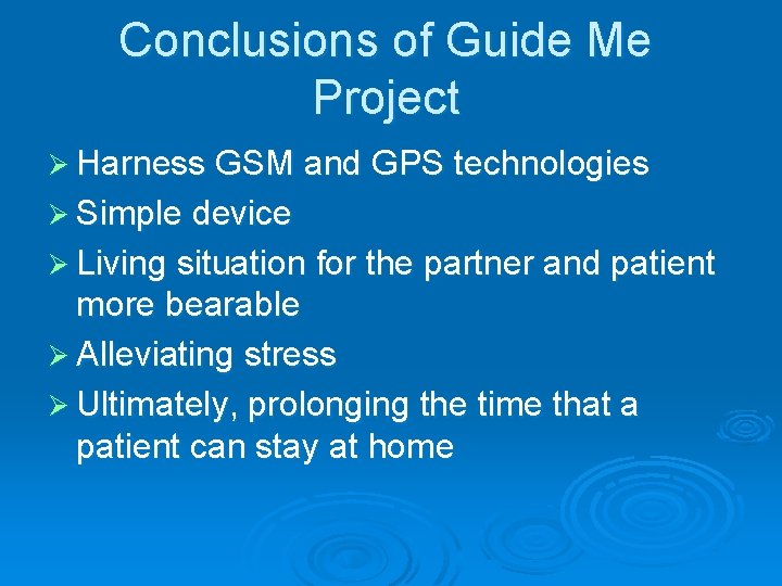 Conclusions of Guide Me Project Ø Harness GSM and GPS technologies Ø Simple device