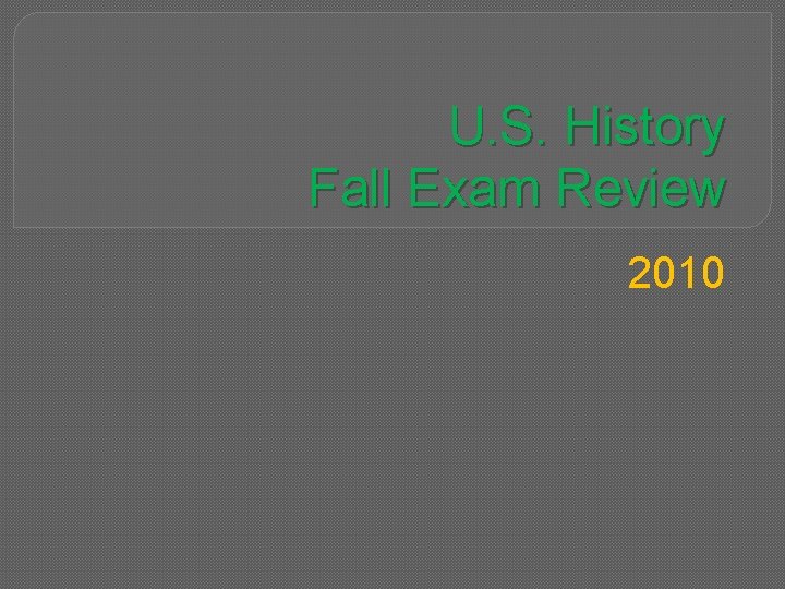 U S History Fall Exam Review 2010 Timeline