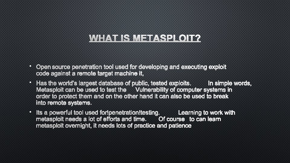WHAT IS METASPLOIT? • • • 