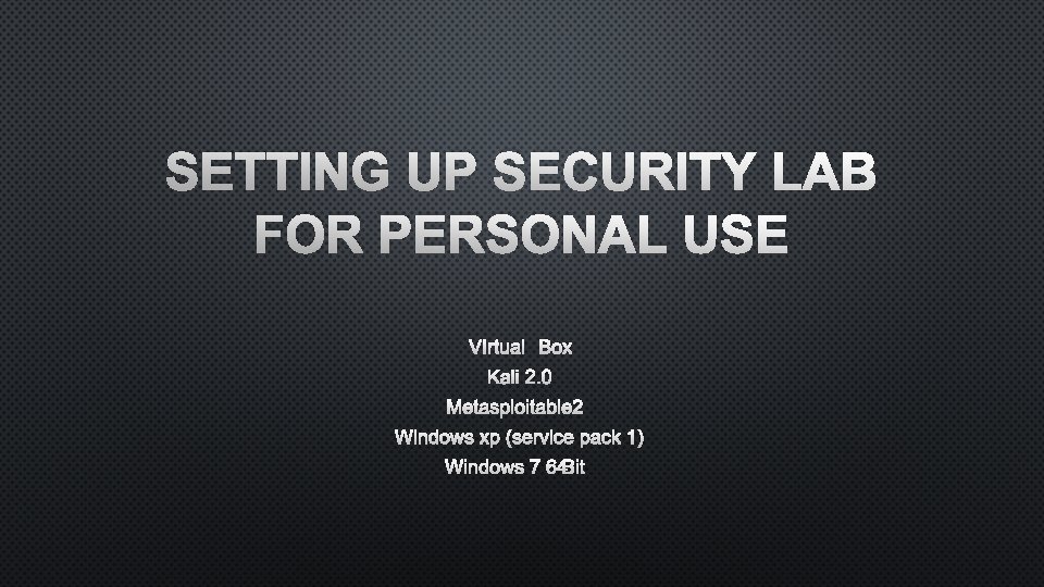 SETTING UP SECURITY LAB FOR PERSONAL USE VIRTUALBOX KALI 2. 0 METASPLOITABLE 2 WINDOWS