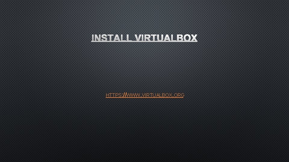 INSTALL VIRTUALBOX HTTPS: //WWW. VIRTUALBOX. ORG 