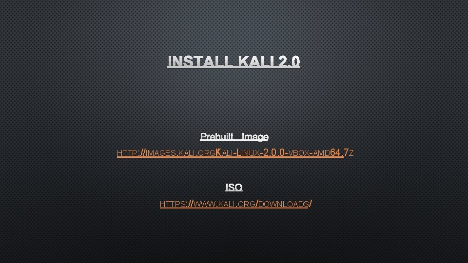INSTALL KALI 2. 0 PREBUILT IMAGE HTTP: //IMAGES. KALI. ORGK / ALI-LINUX-2. 0. 0