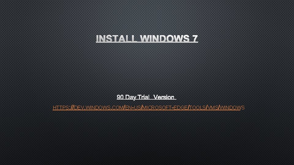 INSTALL WINDOWS 7 90 DAY TRIAL VERSION HTTPS: //DEV. WINDOWS. COM/EN-US/MICROSOFT-EDGE/TOOLS/VMS/WINDOWS 