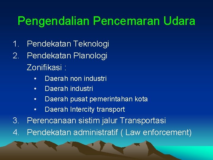 Pengendalian Pencemaran Udara 1. Pendekatan Teknologi 2. Pendekatan Planologi Zonifikasi : • • Daerah Pengendalian Pencemaran Udara 1. Pendekatan Teknologi 2. Pendekatan Planologi Zonifikasi : • • Daerah