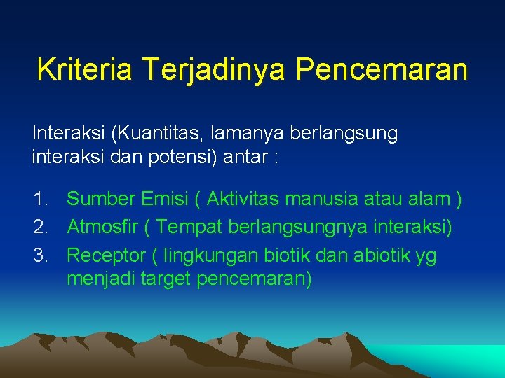 Kriteria Terjadinya Pencemaran Interaksi (Kuantitas, lamanya berlangsung interaksi dan potensi) antar : 1. Sumber Kriteria Terjadinya Pencemaran Interaksi (Kuantitas, lamanya berlangsung interaksi dan potensi) antar : 1. Sumber