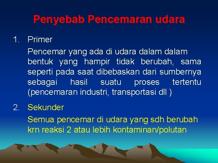 Penyebab Pencemaran udara 1. Primer Pencemar yang ada di udara dalam bentuk yang hampir Penyebab Pencemaran udara 1. Primer Pencemar yang ada di udara dalam bentuk yang hampir
