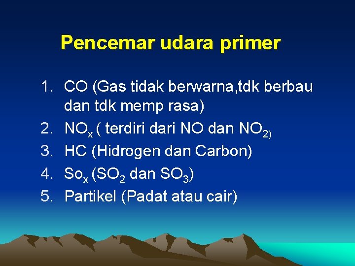 Pencemar udara primer 1. CO (Gas tidak berwarna, tdk berbau dan tdk memp rasa) Pencemar udara primer 1. CO (Gas tidak berwarna, tdk berbau dan tdk memp rasa)