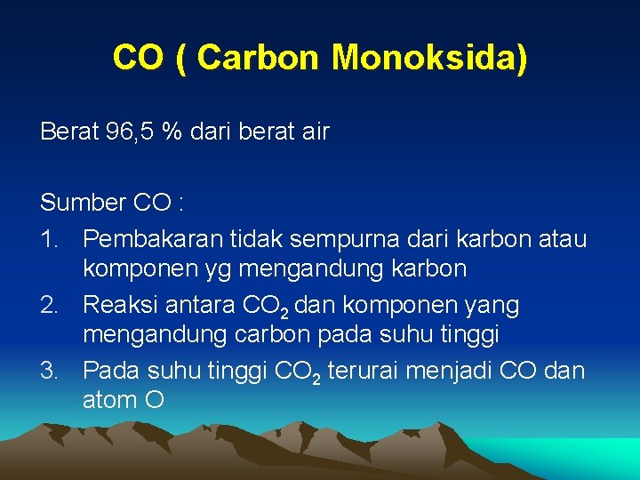 CO ( Carbon Monoksida) Berat 96, 5 % dari berat air Sumber CO : CO ( Carbon Monoksida) Berat 96, 5 % dari berat air Sumber CO :