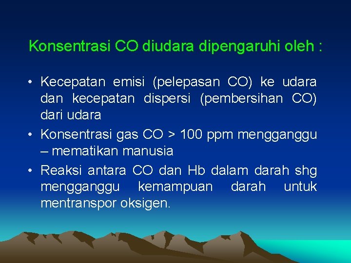 Konsentrasi CO diudara dipengaruhi oleh : • Kecepatan emisi (pelepasan CO) ke udara dan Konsentrasi CO diudara dipengaruhi oleh : • Kecepatan emisi (pelepasan CO) ke udara dan