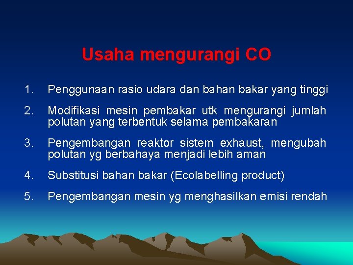 Usaha mengurangi CO 1. Penggunaan rasio udara dan bahan bakar yang tinggi 2. Modifikasi Usaha mengurangi CO 1. Penggunaan rasio udara dan bahan bakar yang tinggi 2. Modifikasi