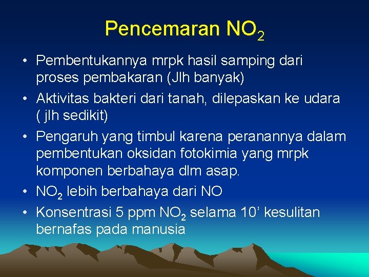 Pencemaran NO 2 • Pembentukannya mrpk hasil samping dari proses pembakaran (Jlh banyak) • Pencemaran NO 2 • Pembentukannya mrpk hasil samping dari proses pembakaran (Jlh banyak) •