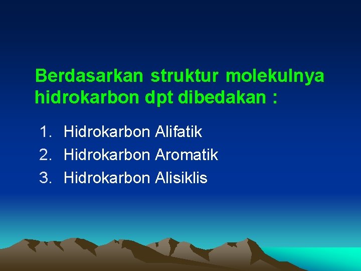Berdasarkan struktur molekulnya hidrokarbon dpt dibedakan : 1. Hidrokarbon Alifatik 2. Hidrokarbon Aromatik 3. Berdasarkan struktur molekulnya hidrokarbon dpt dibedakan : 1. Hidrokarbon Alifatik 2. Hidrokarbon Aromatik 3.
