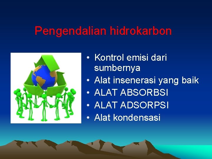 Pengendalian hidrokarbon • Kontrol emisi dari sumbernya • Alat insenerasi yang baik • ALAT Pengendalian hidrokarbon • Kontrol emisi dari sumbernya • Alat insenerasi yang baik • ALAT